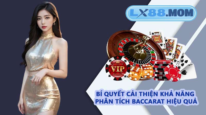 Bí quyết cải thiện khả năng phân tích baccarat hiệu quả