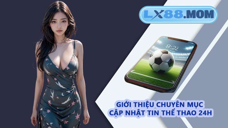 Giới thiệu chuyên mục cập nhật tin thể thao 24h