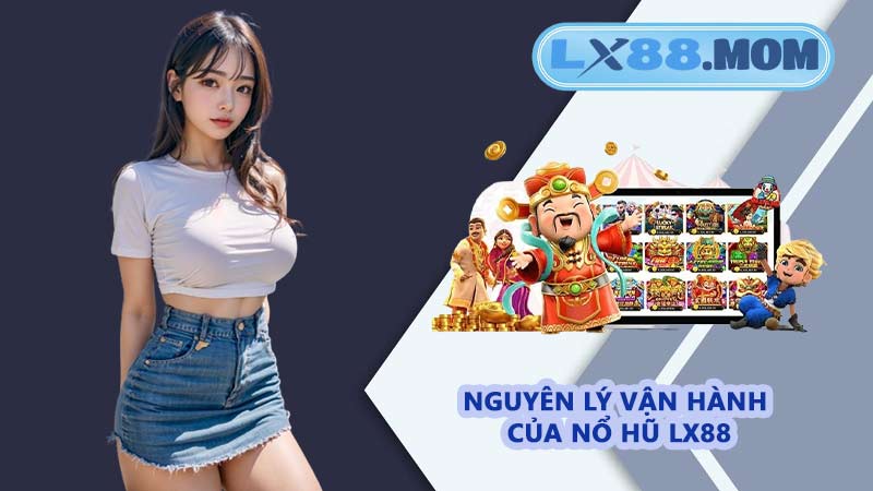 Nguyên lý vận hành của nổ hũ LX88