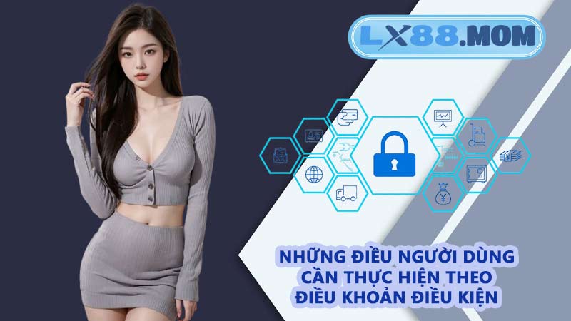 Những điều người dùng cần thực hiện theo điều khoản điều kiện