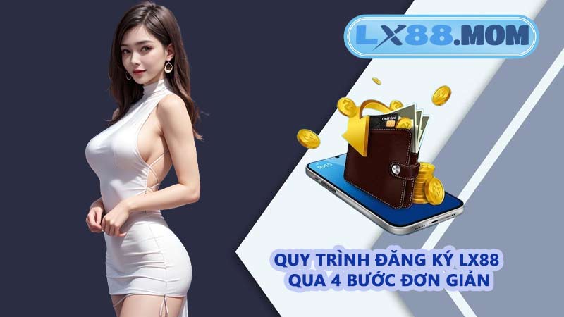 Quy trình đăng ký LX88 qua 4 bước đơn giản