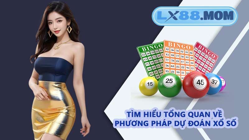 Tìm hiểu tổng quan về phương pháp dự đoán xổ số