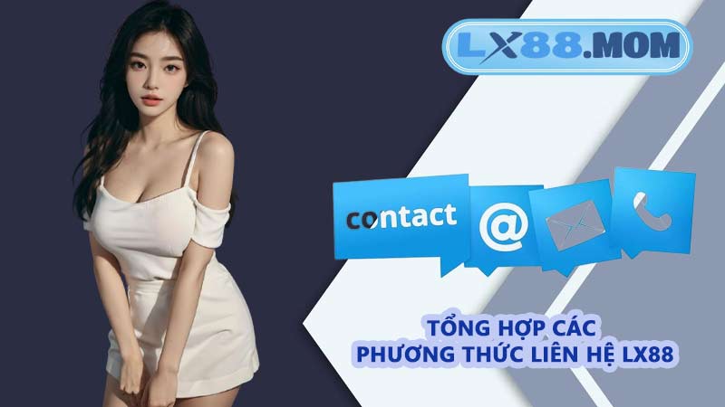 Tổng hợp các phương thức liên hệ LX88